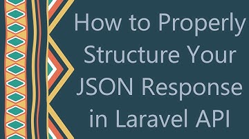 How to Properly Structure Your JSON Response in Laravel API
