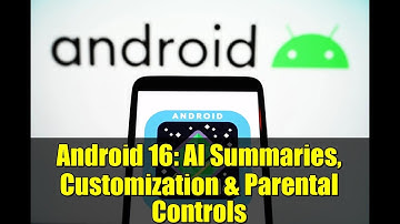 Android 16: AI Summaries, Customization & Parental Controls | Google