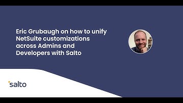 Eric Grubaugh on how to unify NetSuite customizations across Admins and Developers with Salto