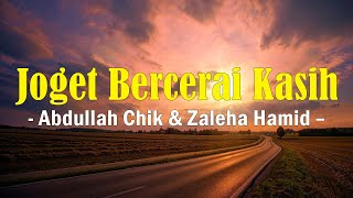 Joget Bercerai Kasih  - Abdullah Chik & Zaleha Hamid Lyrics