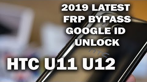 HTC U11 U11+ U12 U12+ U12LIFE FRP Remove Google Account Unlock 2019 Android