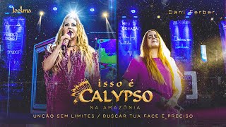 Joelma - ISSO É CALYPSO NA AMAZÔNIA - UNÇÃO SEM LIMITES /BUSCAR TUA FACE É PRECISO feat. Dani Ferber