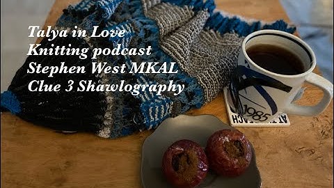 Knitting podcast. Ep. 43. Stephen West MKAL clue 3. Understated by Joji Locatelli and test knits