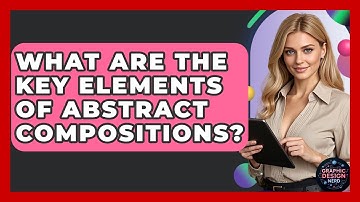 What Are The Key Elements Of Abstract Compositions? - Graphic Design Nerd