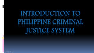 INTRODUCTION TO PHILIPPINE CRIMINAL JUSTICE SYSTEM
