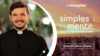 Simplesmente com Pe. Patrick Fernandes | Tema: Quando Deus Chama | 25/04/24