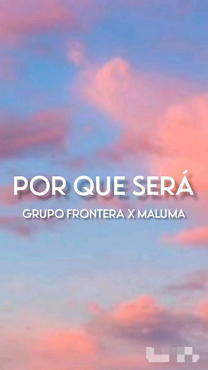 POR QUE SERÁ - Grupo Frontera & Maluma (Letra/English Lyrics)