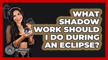 What Shadow Work Should I Do During An Eclipse? - Astrology Awakening