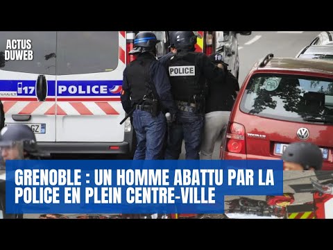 Grenoble : un homme abattu par la police en plein centre-ville