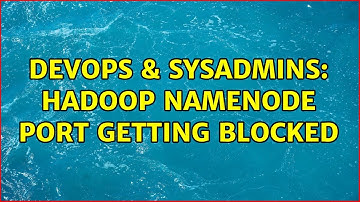 DevOps & SysAdmins: Hadoop namenode port getting blocked
