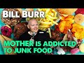 Bill Burr - Mother is addicted to junk food | Monday Morning podcast Oct 2020