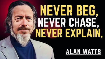 The Power of Silence | Never Beg, Never Chase, Never Explain  | Alan Watts
