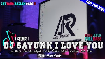 Thumbnail of DJ SAYUNK I LOVE U CHOMBI VIRAL TIKTOK FULL BASS TERBARU 2023 - DJ KENAPA AWAK TAK CAKAP DARI MULA