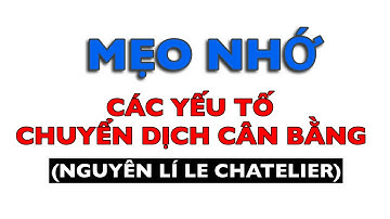 Mẹo nhớ các yếu tố ảnh hưởng đến chuyển dịch cân bằng