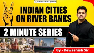 Indian Cities on River Banks | City , River & State | By Dewashish Sir