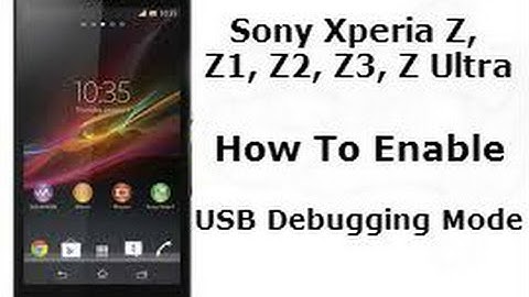How To Enable USB Debugging Mode In Sony Xperia Z