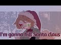 I'm gonna kill Santa  Claus | Animation | [ft: Dream]