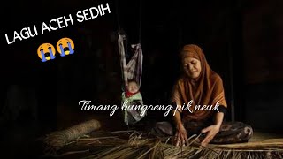 Lagu aceh sedih (Timang Bungoeng Pik Neuk) Lagu aceh terbaru 2020