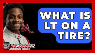 What Is LT On A Tire? - The Racing Xpert