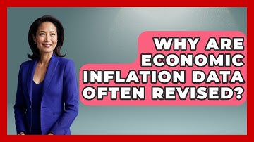 Why Are Economic Inflation Data Often Revised? - Inflation Insight Channel