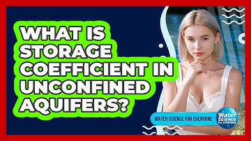 What Is Storage Coefficient in Unconfined Aquifers?
