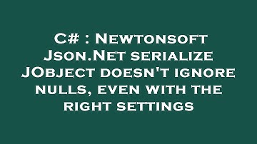 C# : Newtonsoft Json.Net serialize JObject doesn