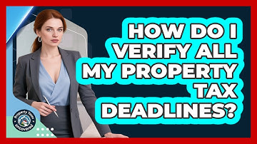 How Do I Verify All My Property Tax Deadlines?