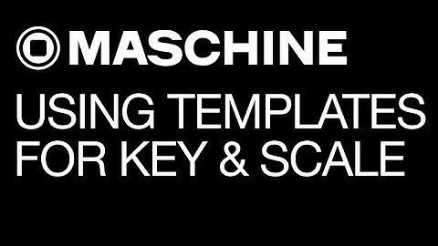 Maschine 2.0 - Using Templates for Key and Scale - How to Tutorial