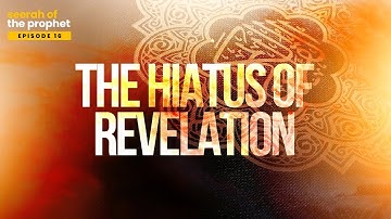 #16: The Hiatus of Revelation || Seerah of Prophet Muhammad ﷺ || Ustadh Abdulrahman Hassan #4k