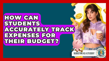 How Can Students Accurately Track Expenses For Their Budget? - Budgeting as a Student
