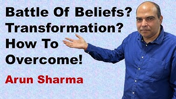 Battle Of Beliefs? Transformation? How To Overcome! | Arun Sharma