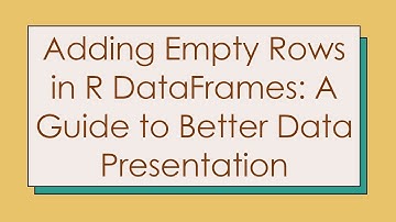 Adding Empty Rows in R DataFrames: A Guide to Better Data Presentation