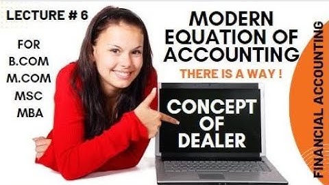 Modern Equation of Accounting  and DEALER technique Explained- Lecture # 6 Financial Accounting