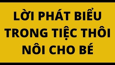 LỜI PHÁT BIỂU TRONG TIỆC THÔI NÔI CHO BÉ