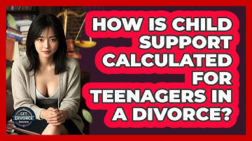 How Is Child Support Calculated For Teenagers In A Divorce? - Get Divorce Answers