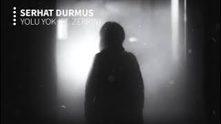 Serhat Durmus - Yolu Yok (ft. Zerrin)