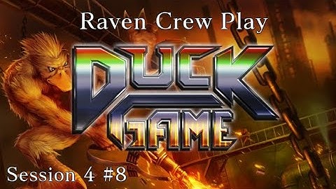 Raven Crew Play: Duck Game session 4 pt8