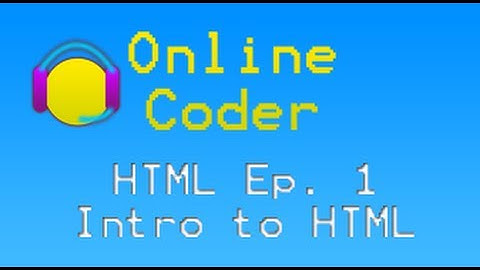 HTML Tutorials - Ep 1 Intro to HTML