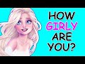 How girly are you  are you a girly girl  personality test