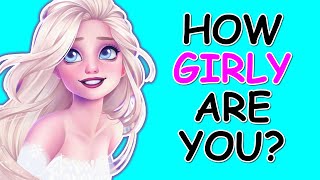 How Girly Are You? | Are You a Girly Girl?  (Personality Test)