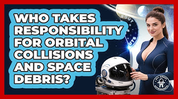 Who Takes Responsibility For Orbital Collisions And Space Debris? - All About Astronauts