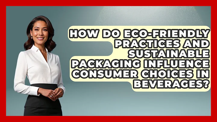 How Do Eco-Friendly Practices and Sustainable Packaging Influence Consumer Choices in Beverages?