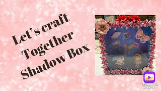 Let’s Craft Together Shadow Box