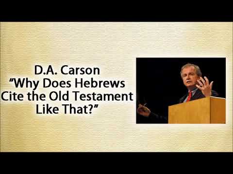 How The Book of Hebrews Makes Use of Old Testament Passages - D.A. Carson Lecture (1/3)