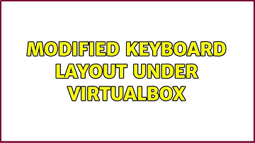 Modified keyboard layout under VirtualBox (2 Solutions!!)