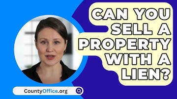 Can You Sell A Property With A Lien? - CountyOffice.org