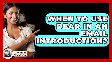 When To Use Dear In An Email Introduction? - TheEmailToolbox.com