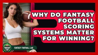 Why Do Fantasy Football Scoring Systems Matter For Winning? - Fantasy Football Lab
