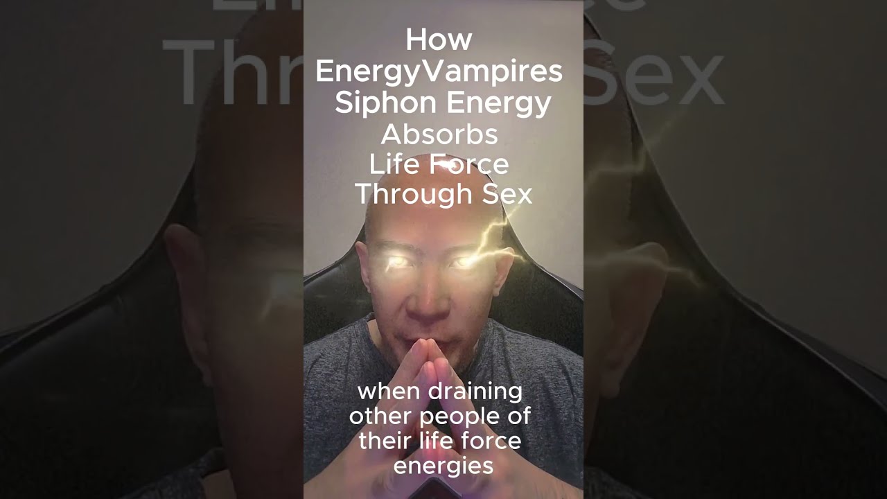 How Energy Vampires Siphon Absorbs Life Force Through Sex
