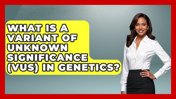 What Is A Variant Of Unknown Significance (VUS) In Genetics? - Genetic Wellness for Families